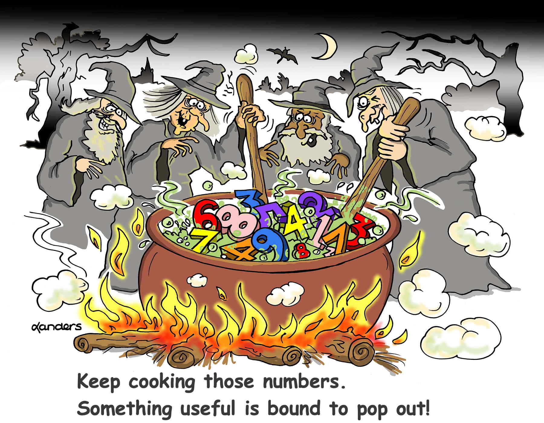 Cartoon with four witches stirring a potion but the pot is filled with numbers.  Caption says: Keep cooking those numbers. Something useful is bound to pop out!